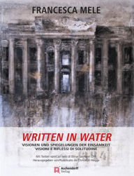 Title: Written in Water: Visionen und Spiegelungen der Einsamkeit / Visioni e Riflessi di Solitudine, Author: Hegge Christoph