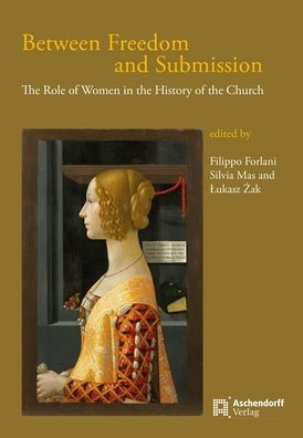 Between Freedom and Submission: The Role of Women in the History of the Church