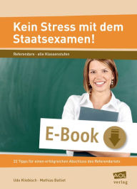 Title: Kein Stress mit dem Staatsexamen!: 22 Tipps für einen erfolgreichen Abschluss des Referendariats (Alle Klassenstufen), Author: Udo Kliebisch