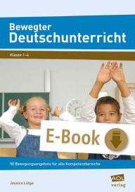 Title: Bewegter Deutschunterricht: 50 Bewegungsangebote für alle Kompetenzbereiche (1. bis 4. Klasse), Author: Jessica Lütge