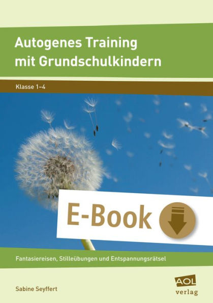 Autogenes Training mit Grundschulkindern: Fantasiereisen, Stilleübungen und Entspannungsrätsel (1. bis 4. Klasse)