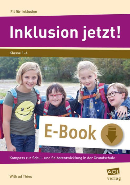 Inklusion jetzt!: Kompass zur Schul- und Selbstentwicklung in der Grundschule (1. bis 4. Klasse)