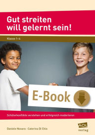 Title: Gut streiten will gelernt sein!: Schülerkonflikte verstehen und erfolgreich moderieren (1. bis 4. Klasse), Author: Daniele Novara