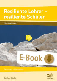 Title: Resiliente Lehrer - resiliente Schüler: Gemeinsam stärker werden (Alle Klassenstufen), Author: Burkhard Günther