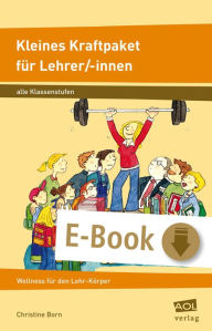 Title: Kleines Kraftpaket für Lehrer/-innen: Wellness für den Lehr-Körper (Alle Klassenstufen), Author: Christine Born