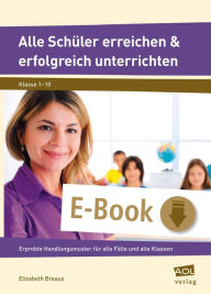 Title: Alle Schüler erreichen & erfolgreich unterrichten: Erprobte Handlungsmuster für alle Fälle und alle Klassen, Author: Elizabeth Breaux