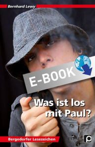 Title: Was ist los mit Paul?: (7. bis 9. Klasse), Author: Bernhard Lewy