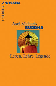 Title: Buddha: Leben, Lehre, Legende, Author: Axel Michaels