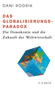 Title: Das Globalisierungs-Paradox: Die Demokratie und die Zukunft der Weltwirtschaft, Author: Dani Rodrik