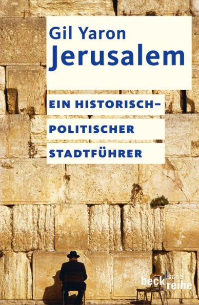 Jerusalem: Ein historisch-politischer Stadtführer