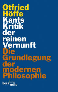 Title: Kants Kritik der reinen Vernunft: Die Grundlegung der modernen Philosophie, Author: Otfried Höffe