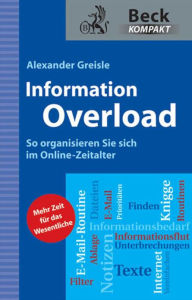 Title: Information Overload: So organisieren Sie sich im Online-Zeitalter, Author: Alexander Greisle