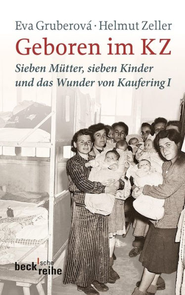 Geboren im KZ: Sieben Mütter, sieben Kinder und das Wunder von Kaufering I