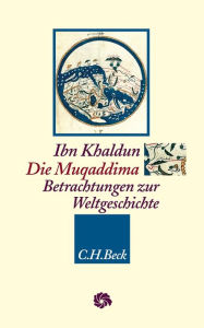 Title: Die Muqaddima: Betrachtungen zur Weltgeschichte, Author: Ibn Khaldun