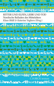 Title: Ritter und Elfen, Liebe und Tod: Nordische Balladen des Mittelalters, Author: Klaus Böldl