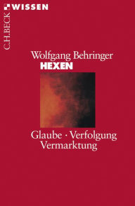Title: Hexen: Glaube, Verfolgung, Vermarktung, Author: Wolfgang Behringer