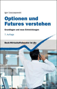 Title: Optionen und Futures verstehen: Grundlagen und neue Entwicklungen, Author: Igor Uszczapowski