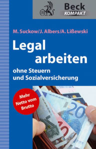 Title: Legal arbeiten ohne Steuern und Sozialversicherung, Author: Michael Suckow