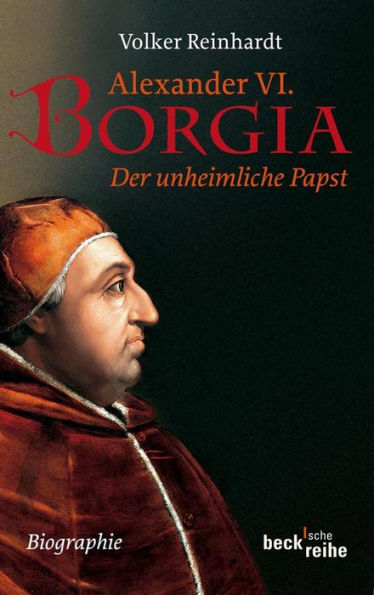 Alexander VI. Borgia: Der unheimliche Papst