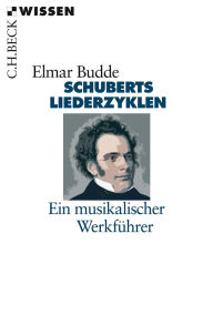 Title: Schuberts Liederzyklen: Ein musikalischer Werkführer, Author: Elmar Budde