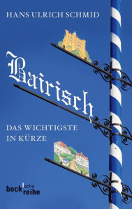 Title: Bairisch: Das Wichtigste in Kürze, Author: Hans Ulrich Schmid