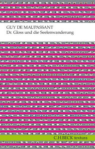 Title: Dr. Gloss und die Seelenwanderung: Erzählungen, Author: Guy de Maupassant