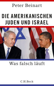 Title: Die amerikanischen Juden und Israel: Was falsch läuft, Author: Peter Beinart