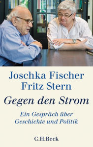 Title: Gegen den Strom: Ein Gespräch über Geschichte und Politik, Author: Joschka Fischer