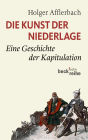 Die Kunst der Niederlage: Eine Geschichte der Kapitulation