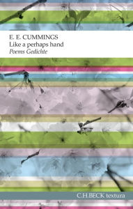 Title: Like a perhaps hand: Poems. Gedichte, Author: E. E. Cummings