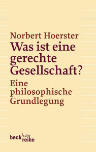 Title: Was ist eine gerechte Gesellschaft?: Eine philosophische Grundlegung, Author: Norbert Hoerster