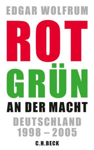 Title: Rot-Grün an der Macht: Deutschland 1998 - 2005, Author: Edgar Wolfrum