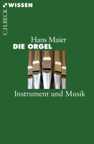 Title: Die Orgel: Instrument und Musik, Author: Hans Maier