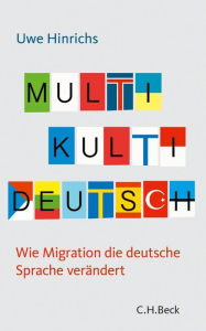 Title: Multi Kulti Deutsch: Wie Migration die deutsche Sprache verändert, Author: Uwe Hinrichs