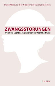 Title: Zwangsstörungen: Wenn die Sucht nach Sicherheit zur Krankheit wird, Author: David Althaus