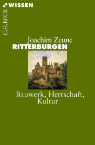 Title: Ritterburgen: Bauwerk, Herrschaft, Kultur, Author: Joachim Zeune
