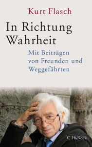 Title: In Richtung Wahrheit: Mit Beiträgen von Freunden und Weggefährten, Author: Kurt Flasch