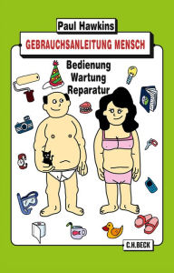 Title: Gebrauchsanleitung Mensch: Bedienung, Wartung, Reparatur, Author: Paul Hawkins