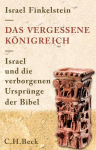 Title: Das vergessene Königreich: Israel und die verborgenen Ursprünge der Bibel, Author: Israel Finkelstein