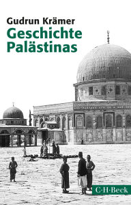 Title: Geschichte Palästinas: Von der osmanischen Eroberung bis zur Gründung des Staates Israel, Author: Gudrun Krämer