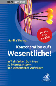 Title: Konzentration aufs Wesentliche!: 7 einfache Wege zu mehr Zeit und lukrativeren Aufträgen, Author: Monika Thoma