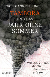 Title: Tambora und das Jahr ohne Sommer: Wie ein Vulkan die Welt in die Krise stürzte, Author: Wolfgang Behringer