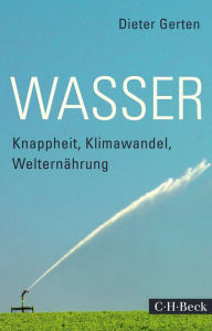 Title: Wasser: Knappheit, Klimawandel, Welternährung, Author: Dieter Gerten