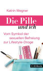 Die Pille und ich: Vom Symbol der sexuellen Befreiung zur Lifestyle-Droge