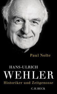 Title: Hans-Ulrich Wehler: Historiker und Zeitgenosse, Author: Paul Nolte