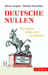 Title: Deutsche Nullen: Sie kamen, sahen und versagten, Author: Oliver Jungen