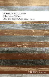 Title: Über den Gräben: Aus den Tagebüchern 1914-1919, Author: Romain Rolland