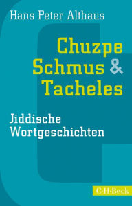 Title: Chuzpe, Schmus & Tacheles: Jiddische Wortgeschichten, Author: Hans Peter Althaus