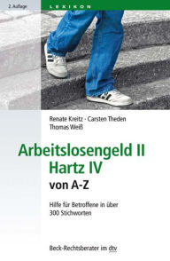 Title: Arbeitslosengeld II Hartz IV von A-Z: Hilfe für Betroffene in über 300 Stichworten, Author: Renate Kreitz