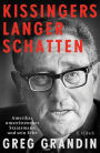 Kissingers langer Schatten: Amerikas umstrittenster Staatsmann und sein Erbe